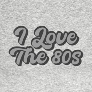 I Love The 80s T-Shirt